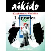 LIBRO DI UESHIBA KISSHOMARU: AIKIDO LA PRATICA