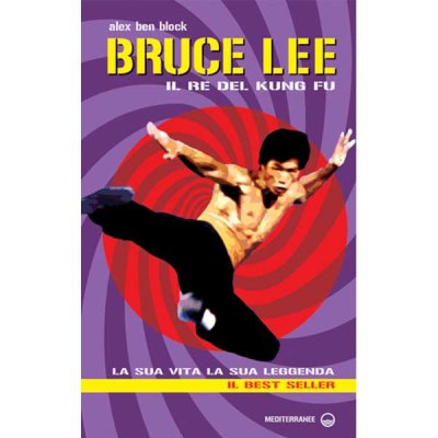 LIBRO DI BEN BLOCK ALEX: BRUCE LEE IL RE DEL KUNG FU