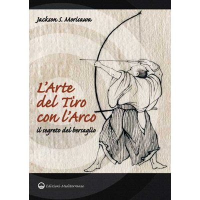 LIBRO DI MORISAWA JACKSON: L'ARTE DEL TIRO CON L'ARCO : ,  articoli ed attrezzatura per allenamento, arti marziali e sport da  combattimento.