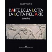 LIBRO DI TOSCHI L.: L'ARTE DELLA LOTTA - LA LOTTA NELL'ARTE