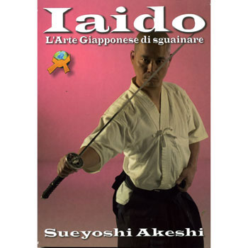 LIBRO DI AKESHI: IAIDO L'ARTE GIAPPONESE DI SGUAINARE