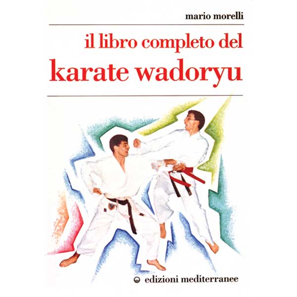Arti marziali Il libro completo del karate wadoryu 